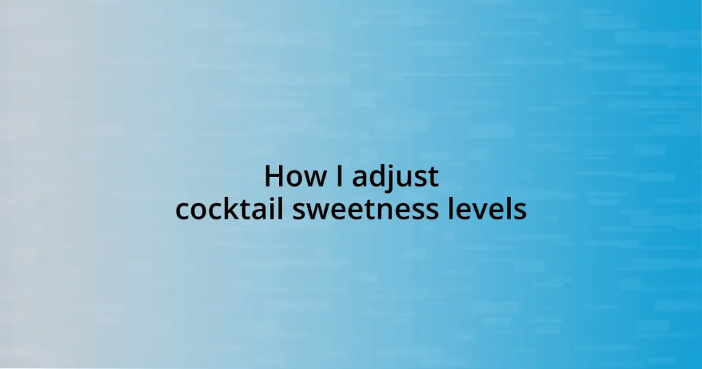 How I adjust cocktail sweetness levels