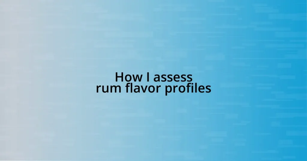 How I assess rum flavor profiles