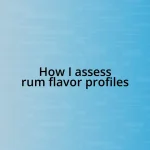 How I assess rum flavor profiles