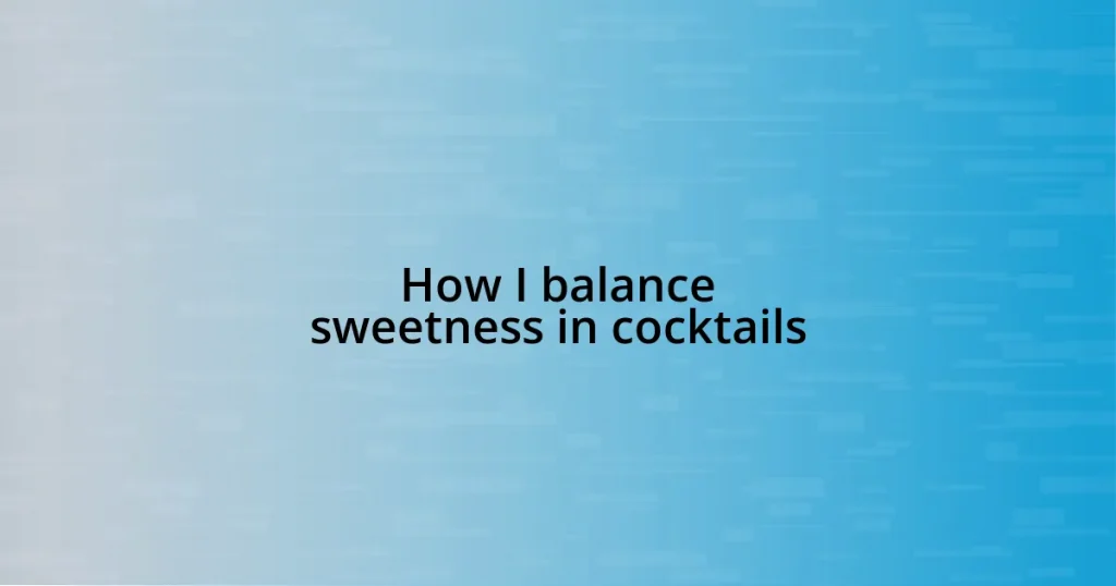 How I balance sweetness in cocktails