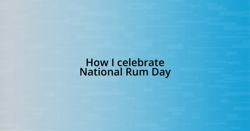 How I celebrate National Rum Day