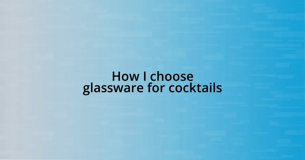 How I choose glassware for cocktails