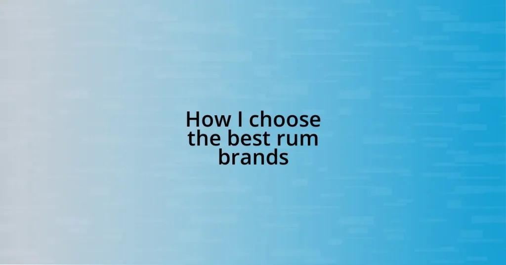 How I choose the best rum brands