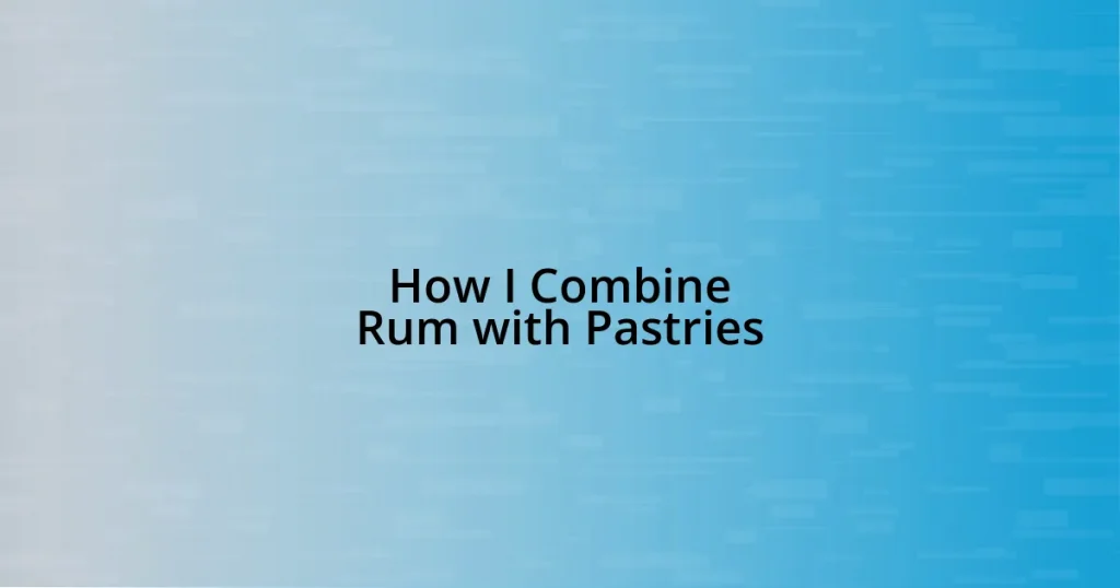 How I Combine Rum with Pastries