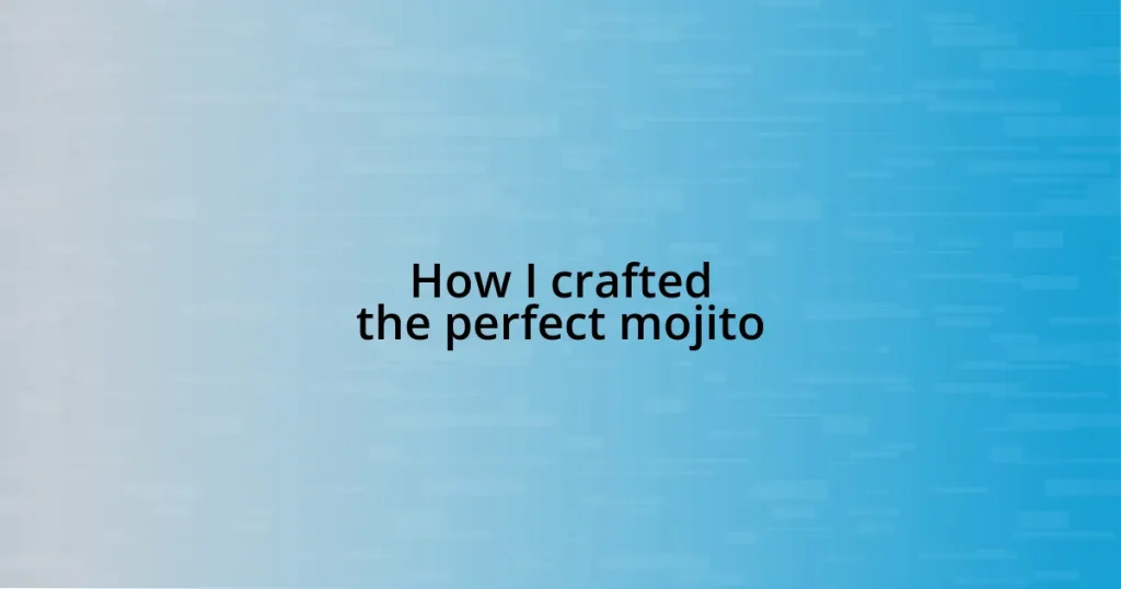 How I crafted the perfect mojito