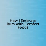 How I Embrace Rum with Comfort Foods