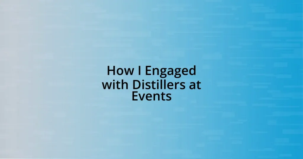 How I Engaged with Distillers at Events