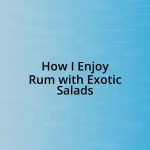 How I Enjoy Rum with Exotic Salads