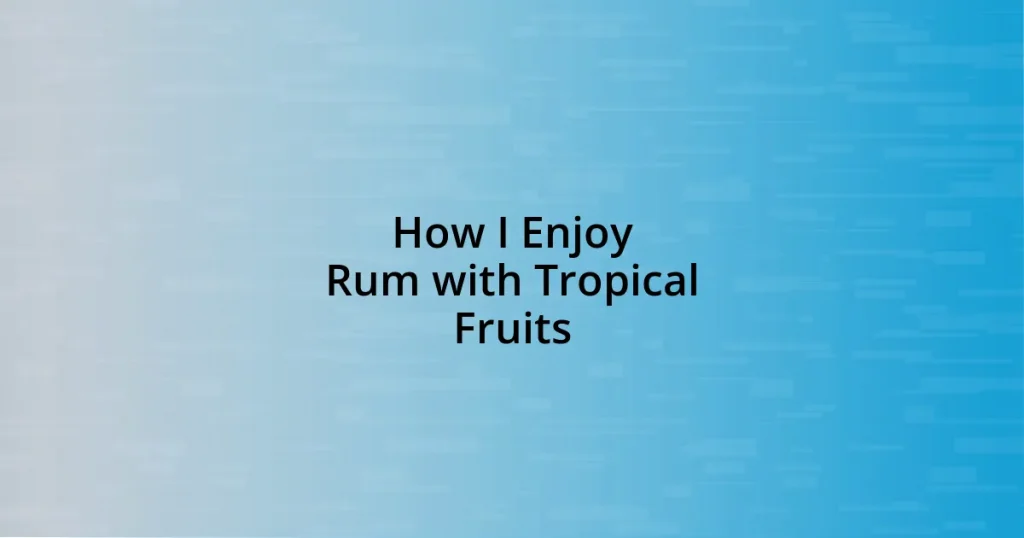 How I Enjoy Rum with Tropical Fruits