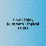 How I Enjoy Rum with Tropical Fruits