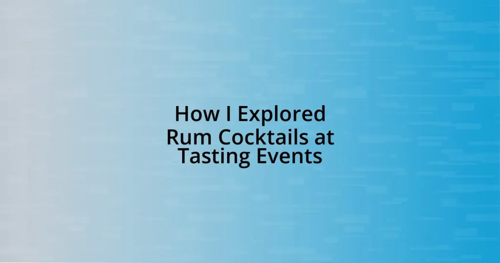 How I Explored Rum Cocktails at Tasting Events