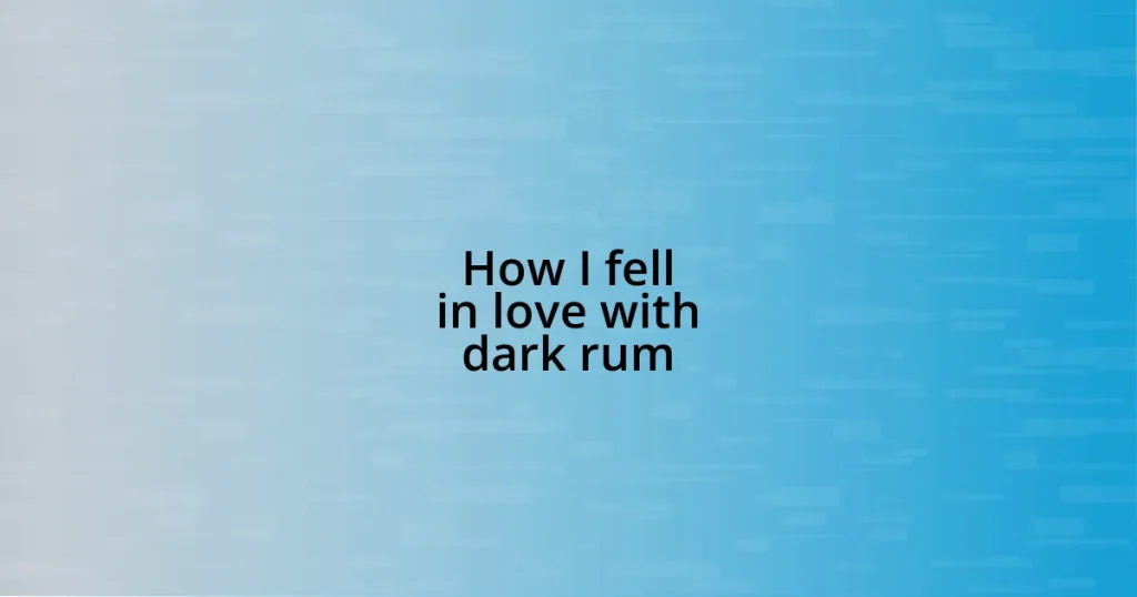 How I fell in love with dark rum