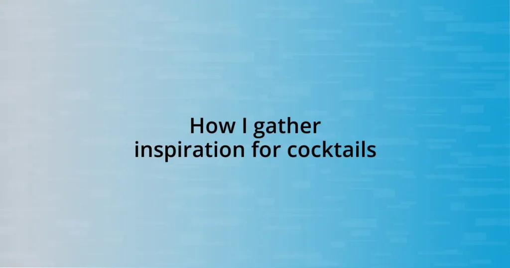 How I gather inspiration for cocktails