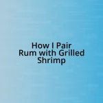 How I Pair Rum with Grilled Shrimp