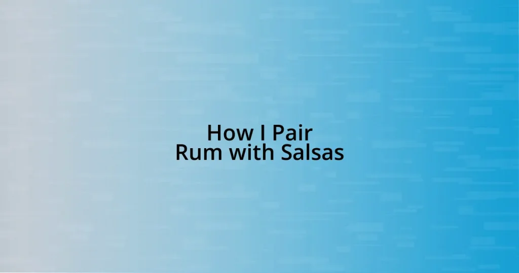 How I Pair Rum with Salsas