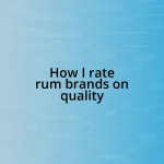 How I rate rum brands on quality