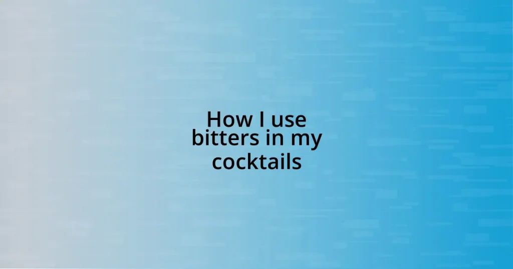 How I use bitters in my cocktails