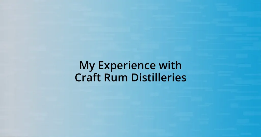 My Experience with Craft Rum Distilleries