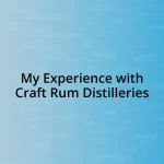 My Experience with Craft Rum Distilleries