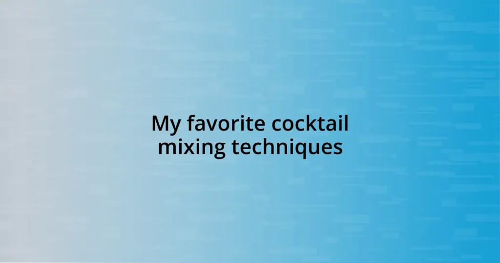 My favorite cocktail mixing techniques