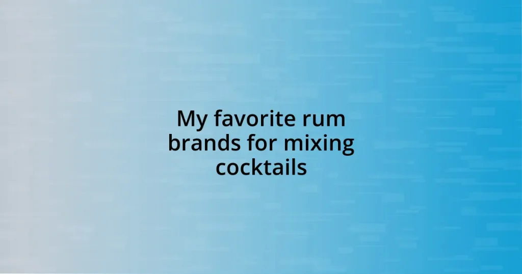 My favorite rum brands for mixing cocktails