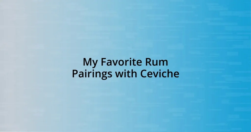 My Favorite Rum Pairings with Ceviche