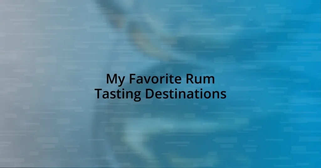 My Favorite Rum Tasting Destinations