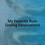 My Favorite Rum Tasting Destinations