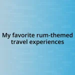 My favorite rum-themed travel experiences