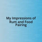 My Impressions of Rum and Food Pairing