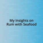 My Insights on Rum with Seafood