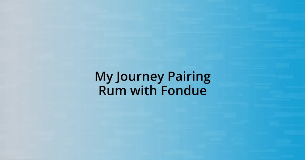 My Journey Pairing Rum with Fondue