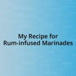 My Recipe for Rum-infused Marinades