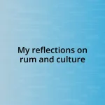 My reflections on rum and culture