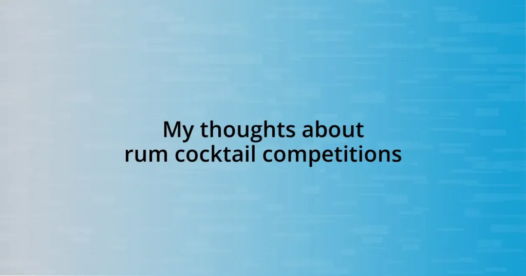 My thoughts about rum cocktail competitions