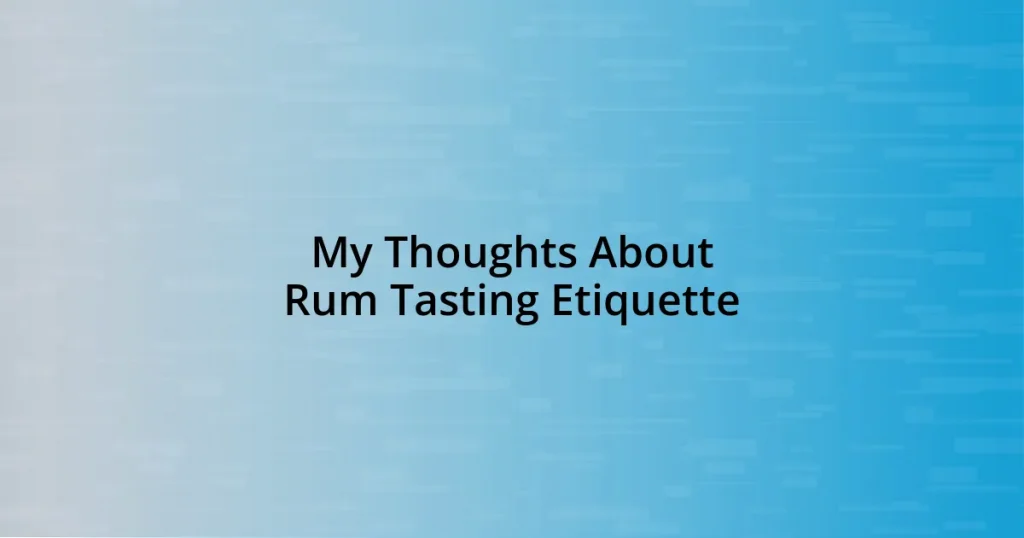 My Thoughts About Rum Tasting Etiquette