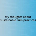 My thoughts about sustainable rum practices