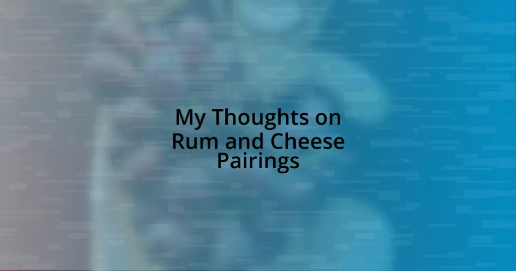 My Thoughts on Rum and Cheese Pairings