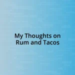 My Thoughts on Rum and Tacos