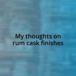 My thoughts on rum cask finishes