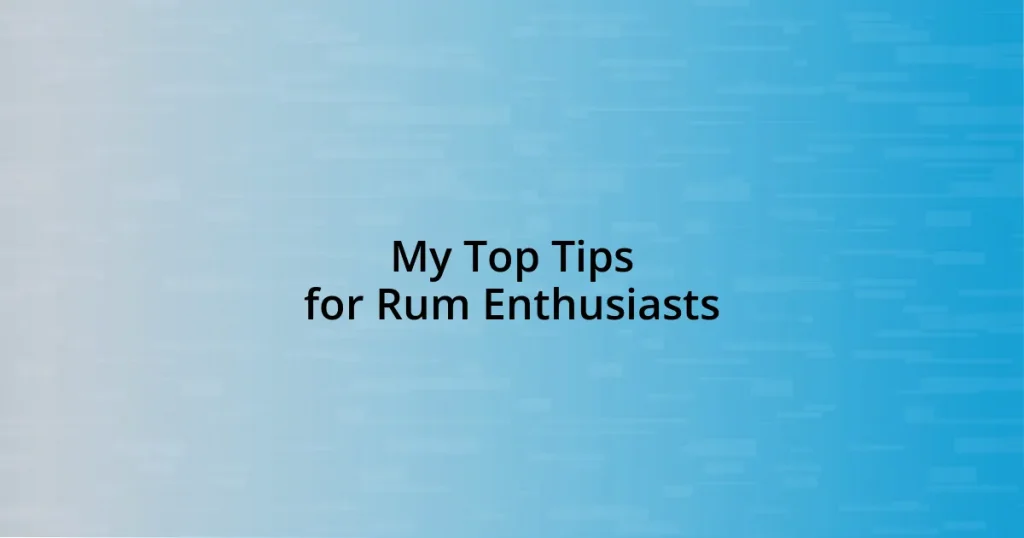 My Top Tips for Rum Enthusiasts