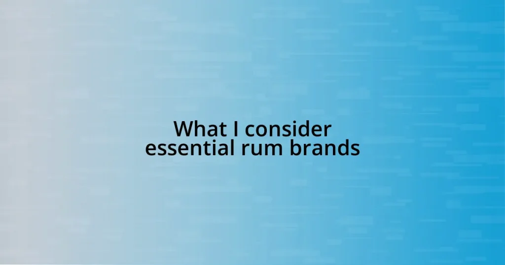 What I consider essential rum brands