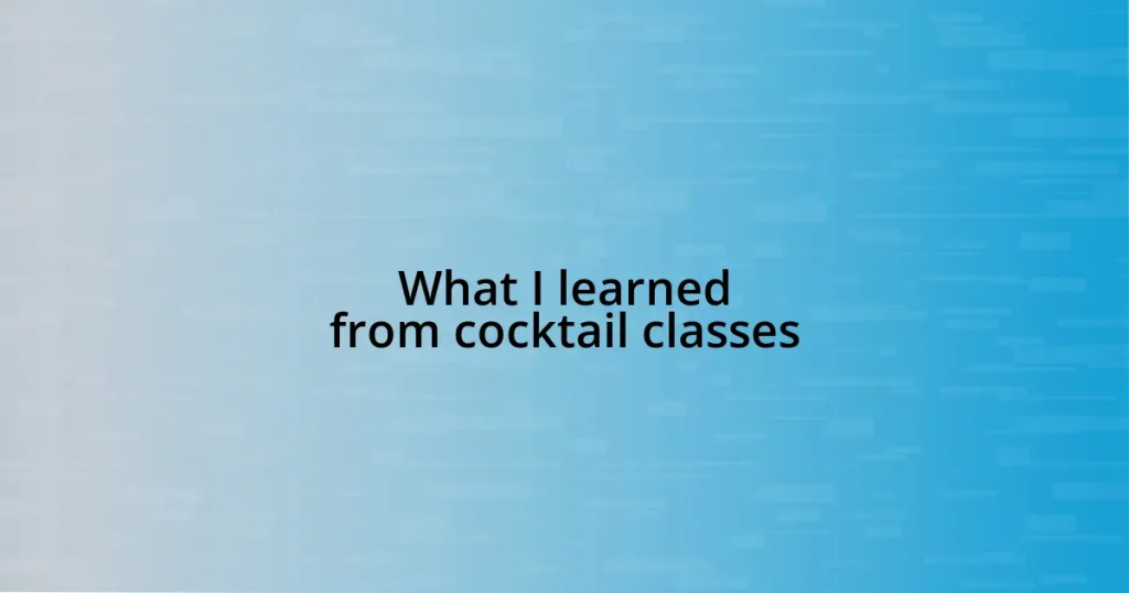 What I learned from cocktail classes