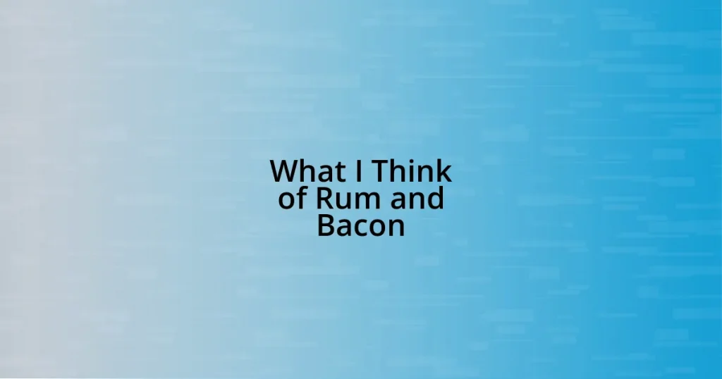 What I Think of Rum and Bacon