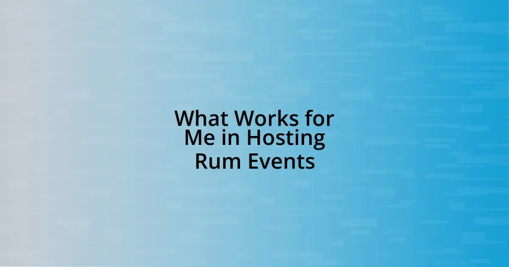 What Works for Me in Hosting Rum Events