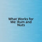 What Works for Me: Rum and Nuts