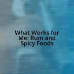 What Works for Me: Rum and Spicy Foods