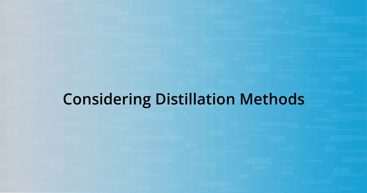 Considering Distillation Methods