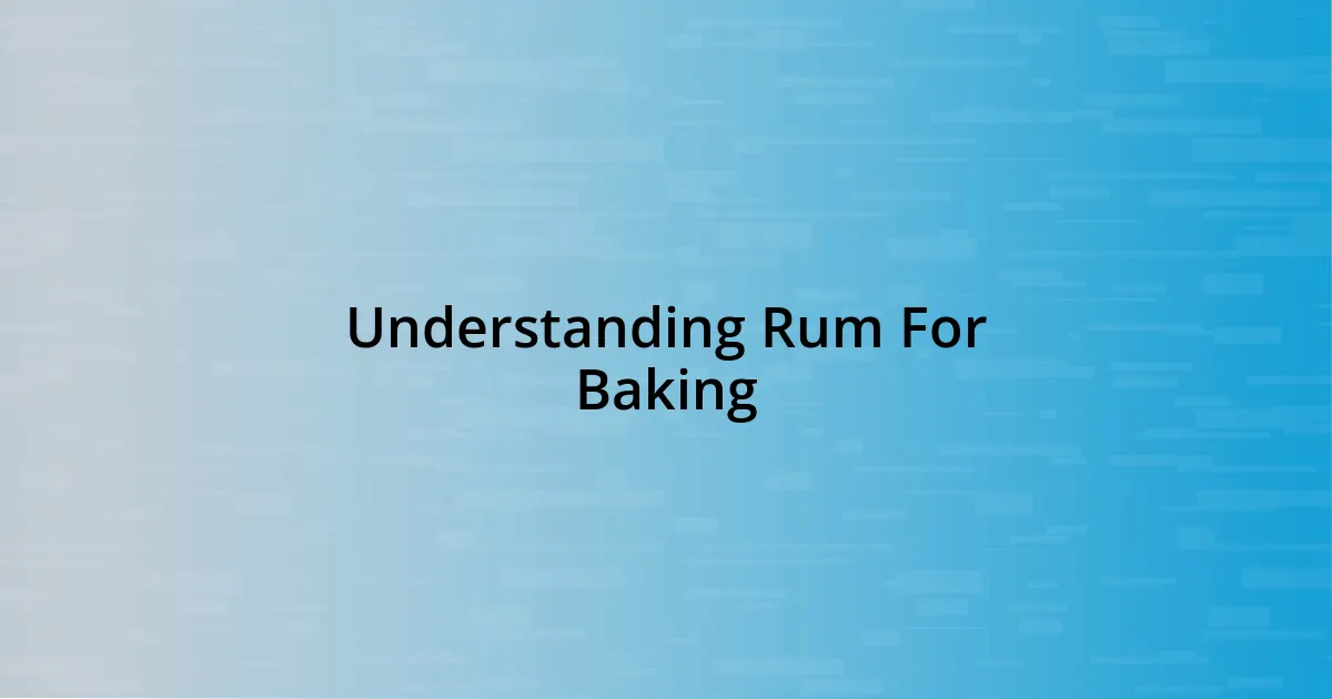 Understanding Rum For Baking