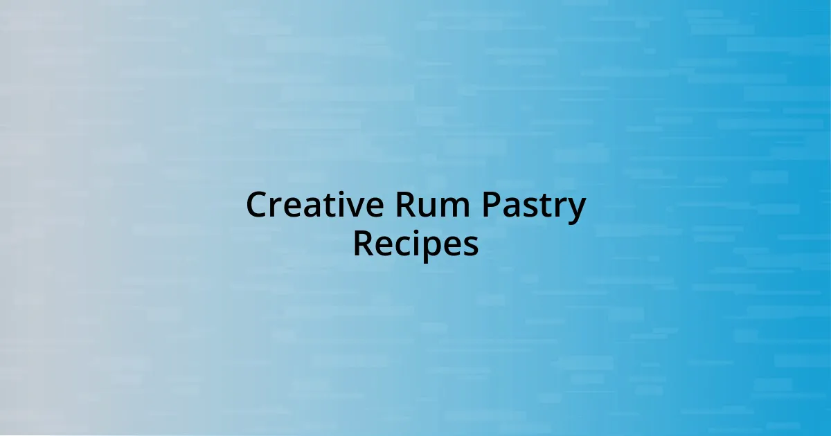 Creative Rum Pastry Recipes